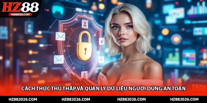 Cách thức thu thập và quản lý dữ liệu người dùng an toàn