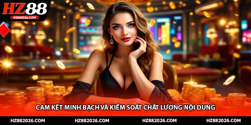 Cam kết minh bạch và kiểm soát chất lượng nội dung