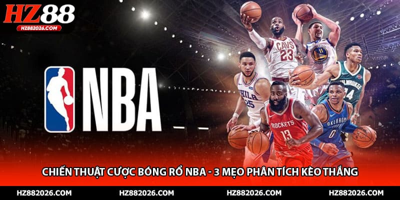 Chiến Thuật Cược Bóng Rổ NBA - 3 Mẹo Phân Tích Kèo Thắng