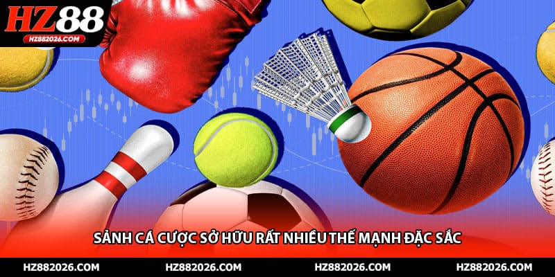 Sảnh cá cược sở hữu rất nhiều thế mạnh đặc sắc 